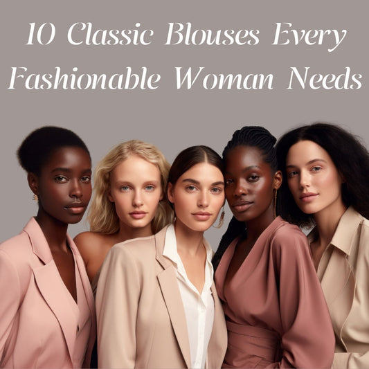 Top 10 Classic Blouses Every Fashionable Woman Needs!