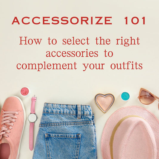 Accessorizing 101: How to Select the Right Accessories to Complement Your Outfits