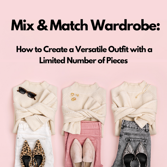 Mix and Match Wardrobe: How to Create a Versatile Outfit with a Limited Number of Pieces